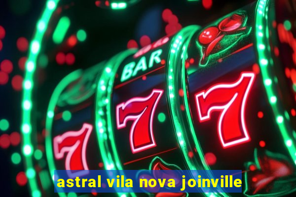 astral vila nova joinville